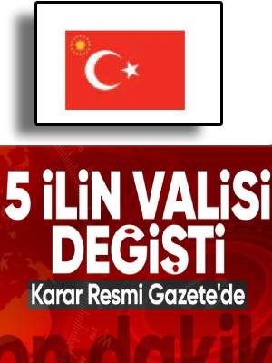 5 İlin Valisi Değişti!