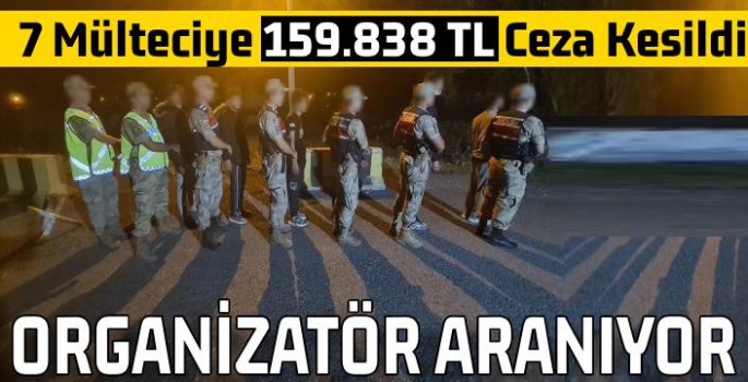 7 Mülteciye 159.838 TL Ceza Kesildi, Organizatör Aranıyor