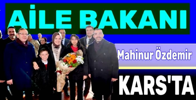 Aile Bakanı Kars'ta!