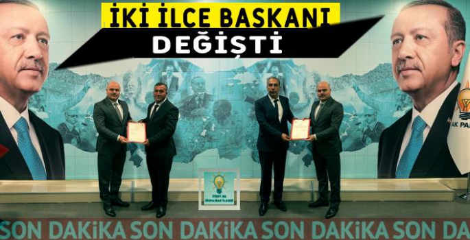 AK Parti İki İlçe Başkanını Değişti