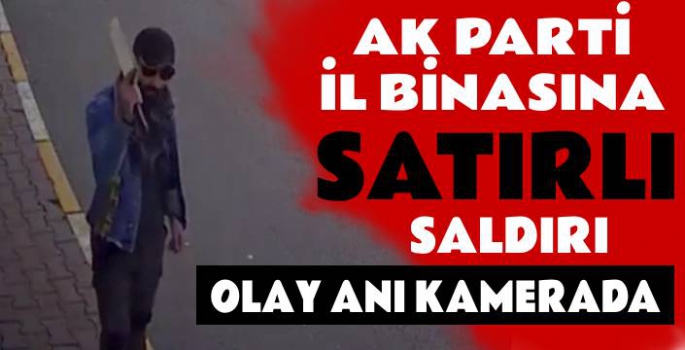 AK Parti İl Binasına Satırlı Saldırı