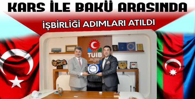 BAKÜ ile KARS Arasında İşbirliği Adımları Atıldı