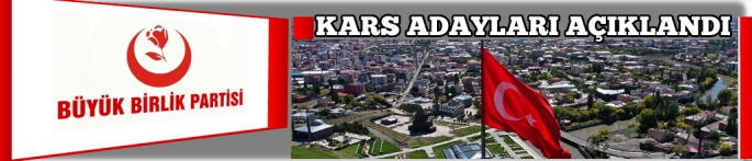 Büyük Birlik Partisi'nin Kars Milletvekili Adayları Açıklandı