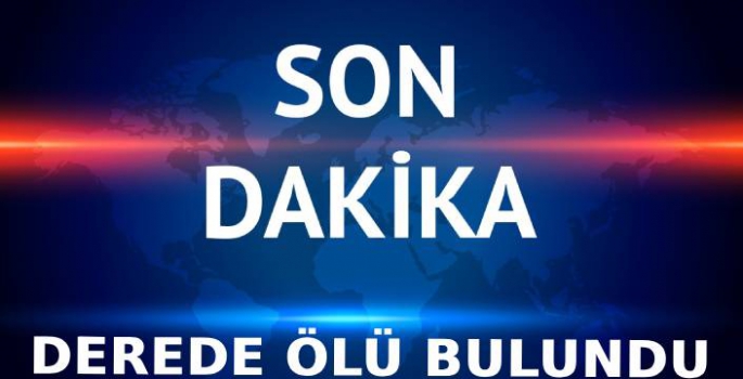 Cansız Bedeni Derede Bulundu!