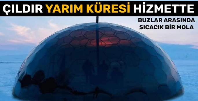 Çıldır Yarım Küre Hizmette!