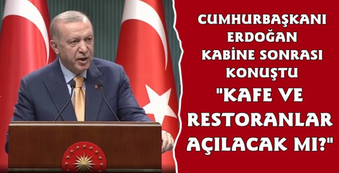 Cumhurbaşkanı Erdoğan'dan Kısıtlamalar Hakkında Açıklama