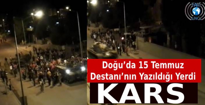 Doğu'da 15 Temmuz Destanı'nın Yazıldığı Yerdi KARS