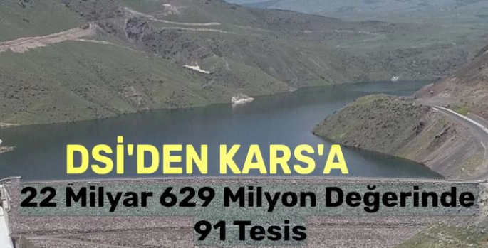 DSİ'den Kars'a 22 Milyar 629 Milyon Değerinde 91 Tesis..