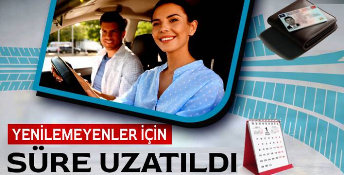 Ehliyetlerini Yenilemeyenler İçin Süre Uzatıldı!