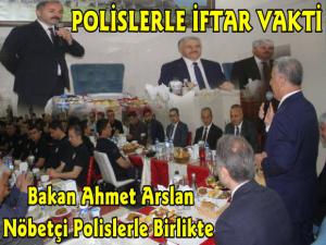 Bakan Arslan Nöbetçi Polislerle İftarını Açtı