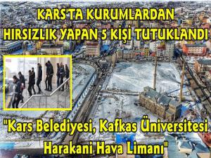 Kars'ta Kamu Kurumlarından Hırsızlık Yapan 5 Kişi Tutuklandı