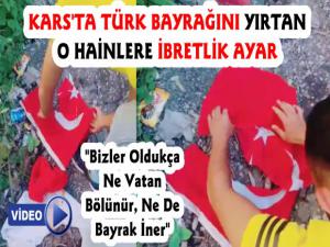 Kars'ta Türk Bayrağını Yırtan O Hainlere İbretlik Ayar