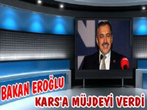 Bakan Eroğlu Kars İçin Müjdeyi Verdi