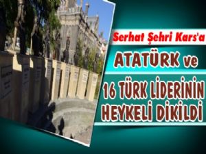 Kars'a Atatürk ve 16 Büyük Türk Liderinin Heykeli Dikildi