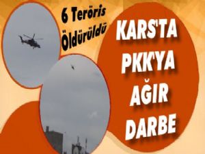 Kars'ta 6 Terörist Öldürüldü