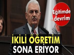 Başbakan Binali Yıldırım: İkili öğretim sona eriyor