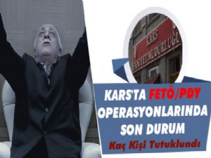 Kars'ta FETÖ Operasyonlarında Son Durum