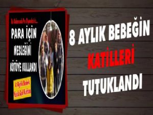 8 Aylık Bebeğin Katilleri Tutuklandı