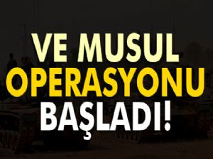 Musul operasyonu başladı!