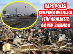 Kars Polisi Şehrin Güvenliği İçin Görev Başında