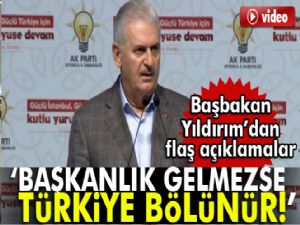 Başbakan Yıldırım: Türkiye'nin bölünme riski var