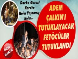 Adem Çalkın'ı  Tutuklayacak FETÖ'cüler Tutuklandı!