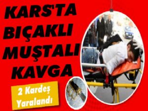 Kars'ta Bıçaklı Muştalı Kavga 1 Yaralı