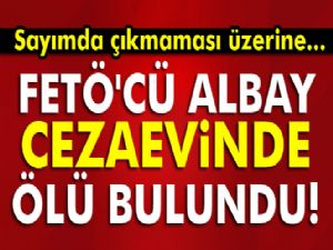 FETÖ'cü albay cezaevinde ölü bulundu