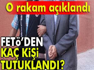 Bakan Açıklandı, FETÖ'den kaç kişi tutuklu?