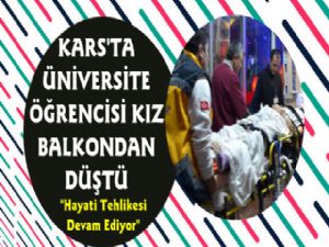 Kars'ta Üniversite Öğrencisi Kız Balkondan Düştü