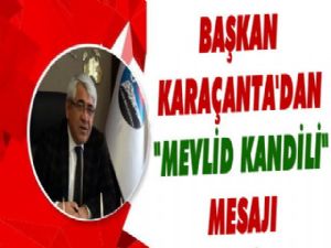 Başkan Karaçanta'dan 'Mevlid Kandili' Mesajı