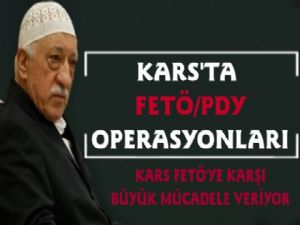 Kars'ta FETÖ Operasyonlarında Son Durum