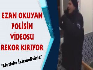 Ezan Okuyan Polis Paylaşım Rekorları Kırdı