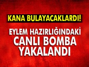 Eylem hazırlığındaki canlı bomba yakalandı