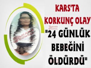 Kars'ta Cinnet Geçiren Anne Bebeğini Öldürdü