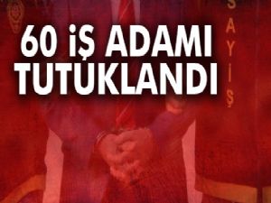 60 İşadamı FETÖ'den Tutuklandı