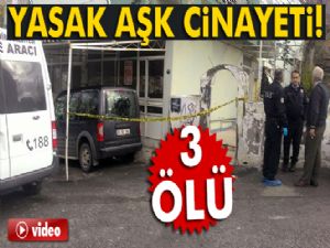 Yasak aşk cinayeti: 3 ölü