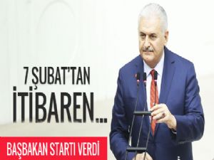 Başbakan Yıldırım tarih verdi 7 Şubat'tan itibaren...