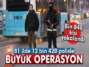 81 ilde 12 bin 420 polisle eş zamanlı operasyon