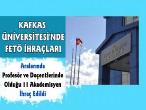 Kafkas Üniversitesi'nde 11 Akademisyen İhraç Edildi