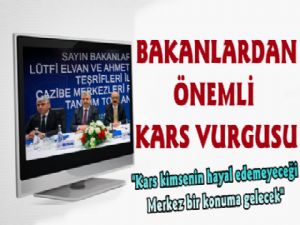 Bakanlar Cazibe Merkezi Kars'ı Konuştu