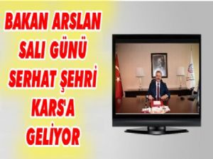 Bakan Arslan yarın Kars'a geliyor