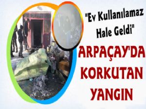 Arpaçay'da Korkutan Ev Yangını