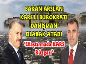 Bakan Arslan Kars'lı Bürokratı Danışman Olarak Atadı