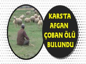 Kars'ta Afgan Çobanın Şüpheli Ölümü