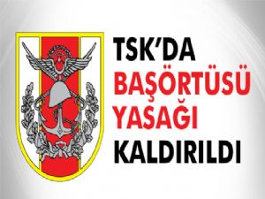 Türk Silahlı Kuvvetlerin'de başörtüsü yasağı kalktı!