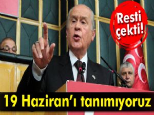 Bahçeli: '19 Haziran tarihini tanımıyoruz'