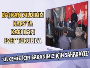 Başkan Yıldırım ve AK Sevdalılar Kars'ta Evet Turunda