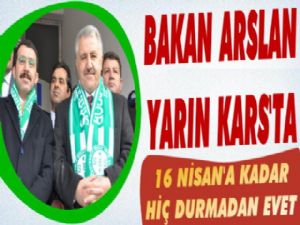 Bakan Arslan ve Erdoğlu Yarın Kars'a Geliyor