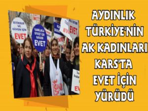 AK Kadınlar Kars Sokaklarında Evet Yürüyüşünde